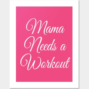 Mama Needs a Workout | Motivational Gym Shirt | Gift for Mom T-Shirt Posters and Art